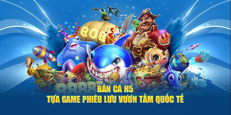 Bắn Cá H5 – Săn Cá Đổi Thưởng Cực Dễ, Chơi Ngay Trên Web