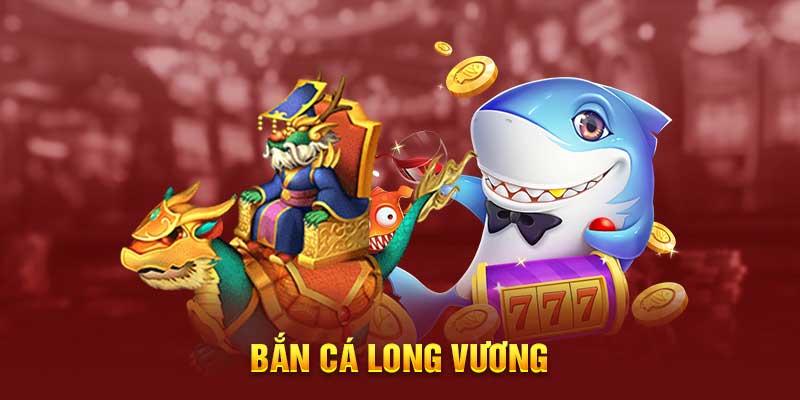 Cách chơi bắn cá Long Vương dễ dàng chiến thắng